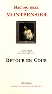  Mademoiselle de Montpensier - Mémoires de la Grande Mademoiselle - Tome 4, Retour en cour (1657-1658).
