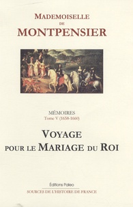  Mademoiselle de Montpensier - Mémoires de la Grande Mademoiselle - Tome 5, Voyage pour le mariage du roi (1658-1660).