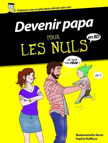  Mademoiselle Navie et Sophie Ruffieux - Devenir papa pour les Nuls en BD.