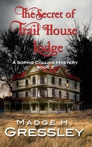  Madge Gressley - The Secret of Trail House Lodge - Sophie Collins Mystery, #2.