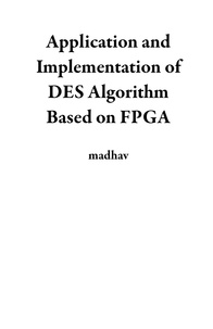  madhav - Application and Implementation of DES Algorithm Based on FPGA.