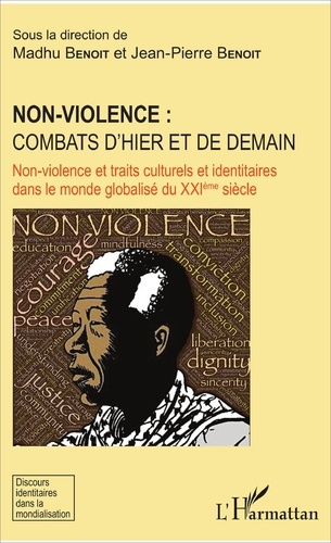 Non-violence : combats d'hier et de demain. Non-violence et traits culturels et identitaires dans le monde globalisé du XXIe siècle