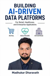 BUILDING AI‑DRIVEN DATA PLATFORMS For Retail, Healthcare, and Enterprise Applications