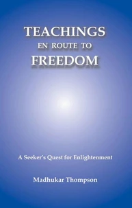 Teachings En Route to Freedom: A seeker's quest for Enlightenment
