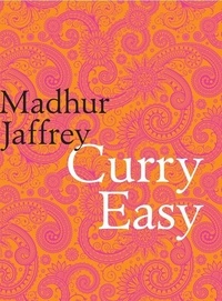 Madhur Jaffrey - Curry Easy - 175 quick, easy and delicious curry recipes from the Queen of Curry.
