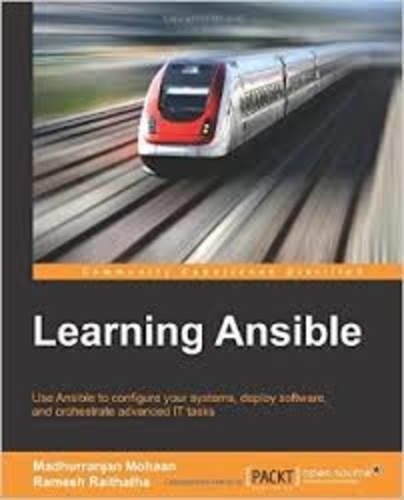 Madhurranjan Mohaan et Ramesh Raithatha - Learning Ansible - Use Ansible to Configure your Systems, Deploy Software, and Orchestrate Advanced IT Tasks.