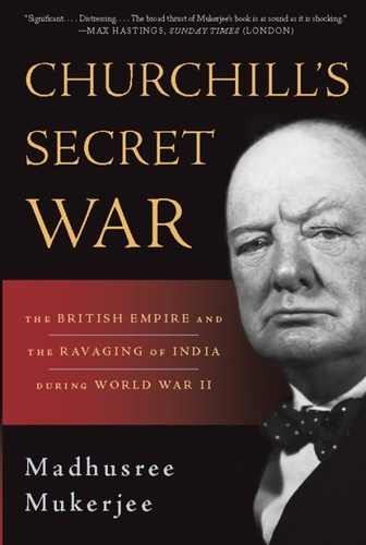 Churchill's Secret War. The British Empire and the Ravaging of India during World War II