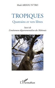 Madi Abdou N'Tro - Tropiques - Quatrains et vers libres - Suivi de l'entêtement départementaliste des Mahorais.