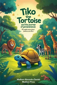 Tiko the Tortoise and the Journey of Perseverance: 10 Jungle Stories About Patience and Effort