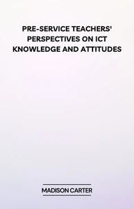 Pre-Service Teachers' Perspectives on ICT Knowledge and Attitudes