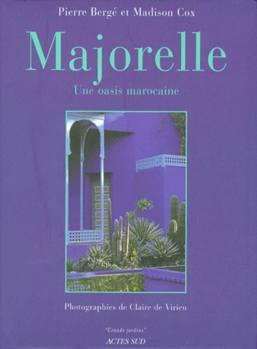 Madison Cox et Pierre Bergé - Majorelle. Une Oasis Marocaine.