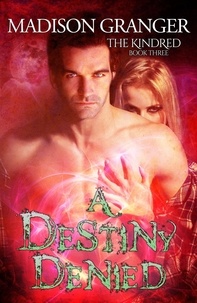  Madison Granger - A Destiny Denied - The Kindred, #3.