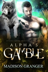  Madison Granger - Alpha's Gamble - Stone Forge Shifters, #1.
