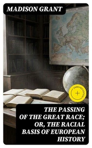 The passing of the great race; or, The racial basis of European history