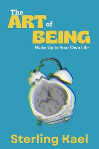 The Art of Being: Wake Up to Your Own Life