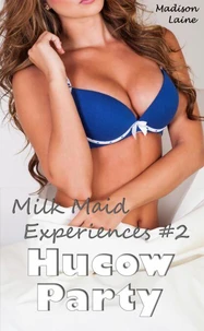 Milk Maid Experiences #2: Hucow Party