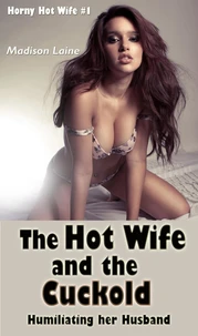 The Hot Wife and the Cuckold: Humiliating her Husband