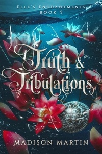  Madison Martin - Truth &amp; Tribulations - Elle's Enchantments, #5.