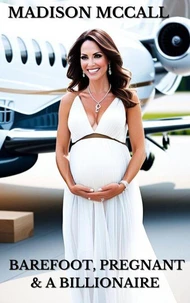 Barefoot, Pregnant &amp; A Billionaire
