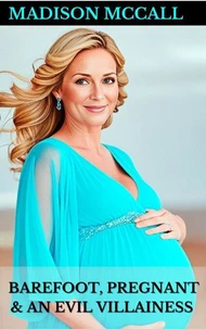 Barefoot, Pregnant &amp; An Evil Villainess