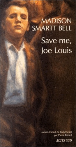 Madison Smartt Bell - Save me, Joe Louis.