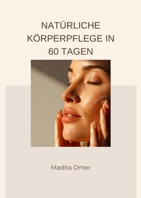 Natürliche Körperpflege in 60 Tagen