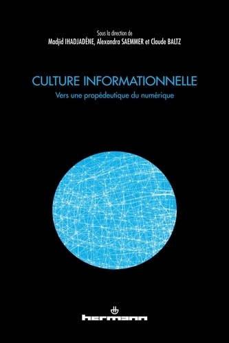 Madjid Ihadjadène et Alexandra Saemmer - Culture informationnelle - Vers une propédeutique du numérique.
