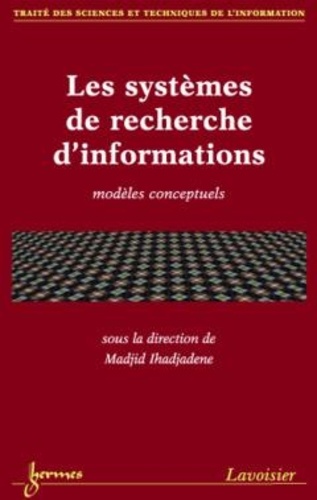 Madjid Ihadjadène - Les systèmes de recherche d'informations, modèles conceptuels.
