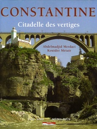 Madjid Merdaci et Kouider Metaïr - Constantine - Citadelle des vertiges.