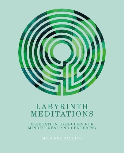 Labyrinth Meditations. Labyrinths for Mindfulness, Meditation and Centering