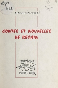 Madou Pacora et Jean-Michel Renaitour - Contes et nouvelles de Regain.