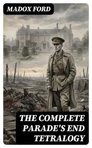 The Complete Parade's End Tetralogy