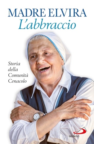  Madre Elvira et Michele Casella - L'Abbraccio. Storia della Comunità Cenacolo.