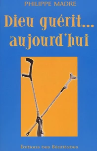 Dieu guérit... aujourd'hui