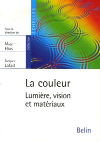 Mady Elias et Jacques Lafait - La couleur - Lumière, vision et matériaux.