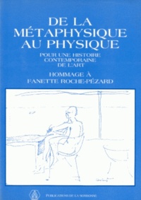 Mady Ménier et  Collectif - De La Metaphysique Au Physique. Pour Une Histoire Contemporaine De L'Art, Hommage A Fanette Roche-Pezard.