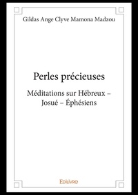 Madzou gildas ange clyve Mamona - Perles précieuses - Méditations sur Hébreux – Josué – Ephésiens.