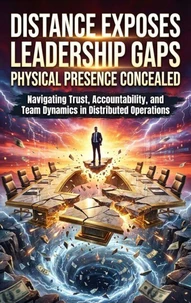 Distance Exposes Leadership Gaps Physical Presence Concealed