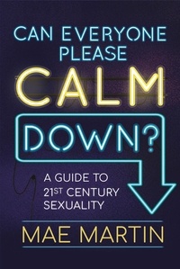 Mae Martin - Can Everyone Please Calm Down? - A Guide to 21st Century Sexuality.