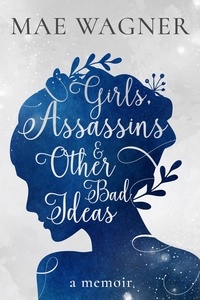  Mae Wagner - Girls, Assassins &amp; Other Bad Ideas.