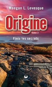 Maegan L. Levesque - Origine - Finis les secrets - Finis les secrets.