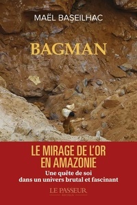 Maël Baseilhac - Bagman - Le mirage de l'or.