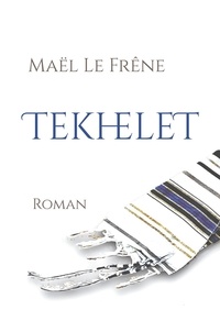 Maël Le Frêne - Tekhelet - Roman.