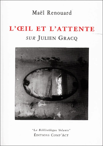 Maël Renouard - L'oeil et l'attente - Sur Julien Gracq.