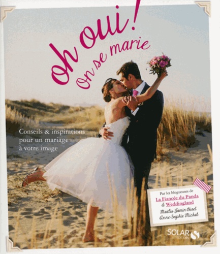 Maëlis Jamin-Bizet et Anne-Sophie Michat - Oh oui ! On se marie - Conseils & inspirations pour un mariage à votre image.