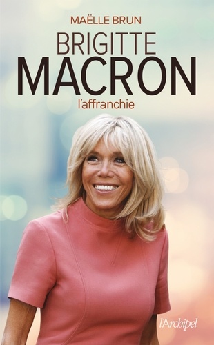 Brigitte Macron. L'affranchie