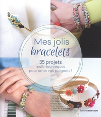 Maëlle Brun et Clémentine Collinet - Mes jolis bracelets - 35 projets multi-techniques pour orner vos poignets !.