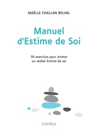 Maëlle Challan Belval - Manuel d'Estime de soi - 30 exercices pour animer un atelier Estime de soi.