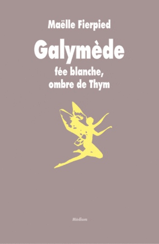 Galymède. Fée blanche, ombre de Thym