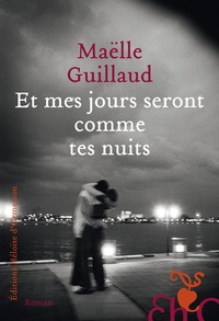 Maëlle Guillaud - Et mes jours seront comme tes nuits.